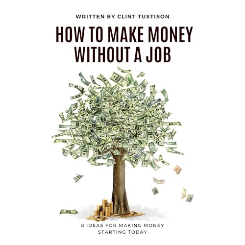 How To Make Money Without A Job by Clint Tustison