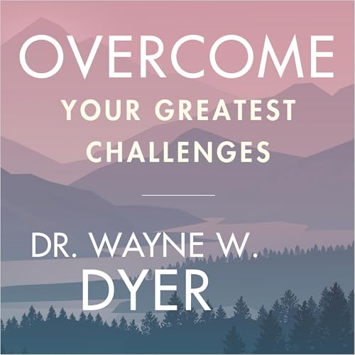 Overcome Your Greatest Challenges with the Power of Thought by Wayne W. Dyer