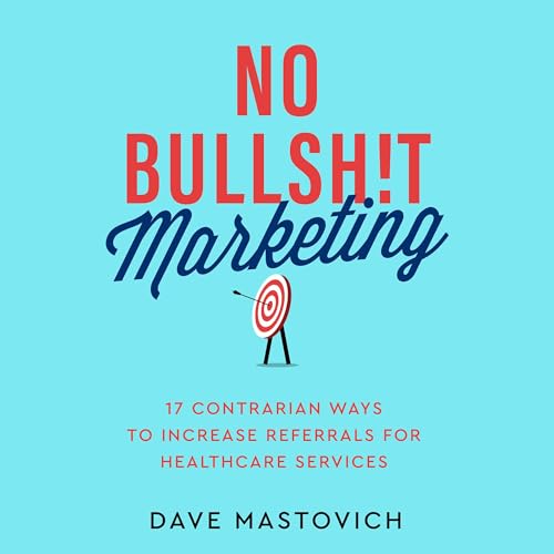 No Bullsh!t Marketing by Dave Mastovich