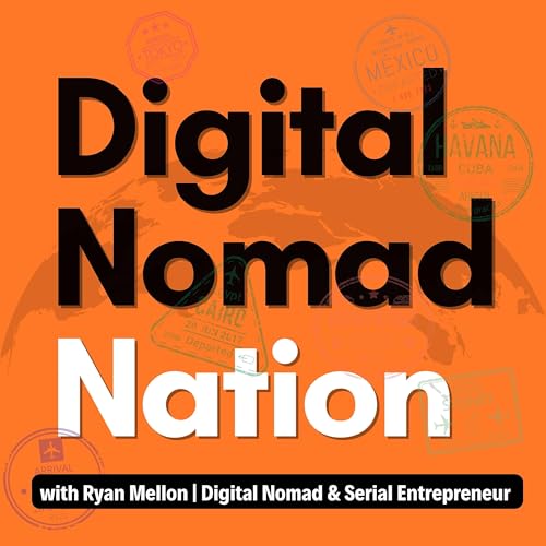 Digital Nomad Nation - Inspiring Stories From the Location Independent Lifestyle by Ryan Mellon | Serial Entrepreneur/ Personal Coach