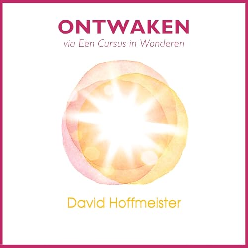 Ontwaken Via Een Cursus in Wonderen [Awakening Through a Course in Miracles]
