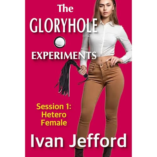 The Gloryhole Experiments, Session 1: Hetero Female