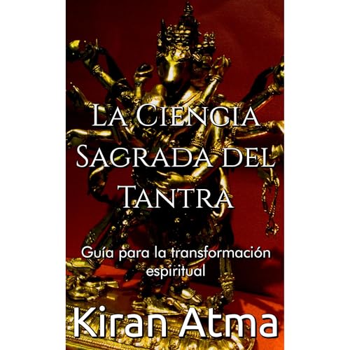 La Ciencia Sagrada del Tantra by Kiran Atma