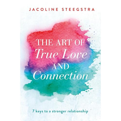 The Art of True Love and Connection by Jacoline Steegstra
