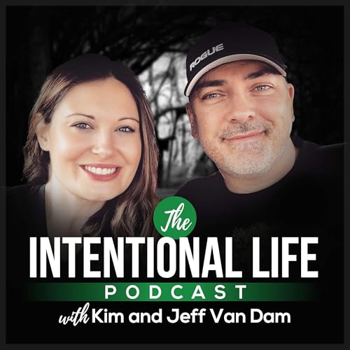The Intentional Life Podcast by Jeff & Kim Van Dam