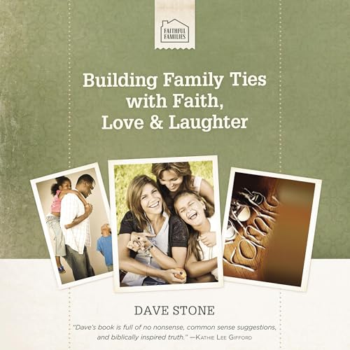 Building Family Ties with Faith, Love, and Laughter