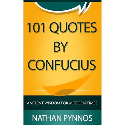 101 Quotes By Confucius: Ancient Wisdom For Modern Times