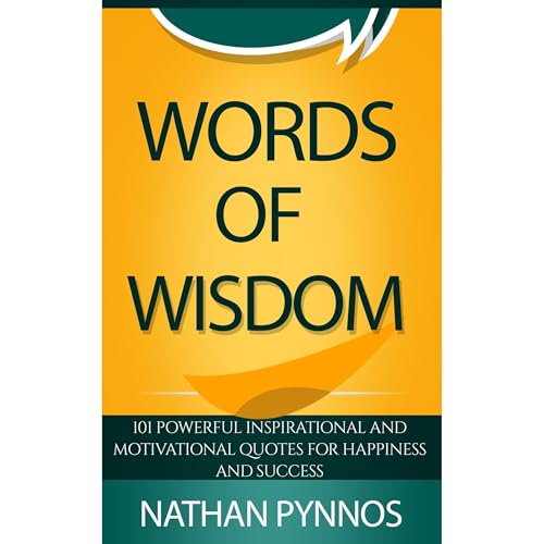 WORDS OF WISDOM: 101 Powerful Inspirational And Motivational Quotes For Happiness And Success