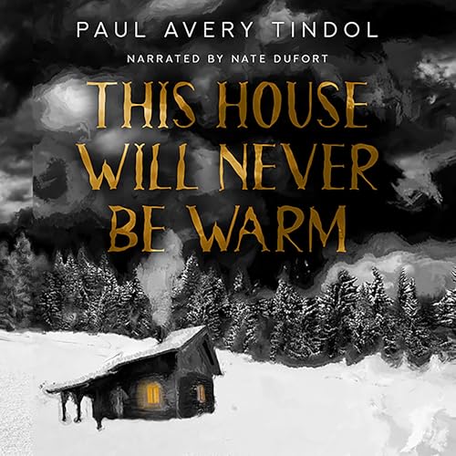 This House Will Never Be Warm by Paul Avery Tindol