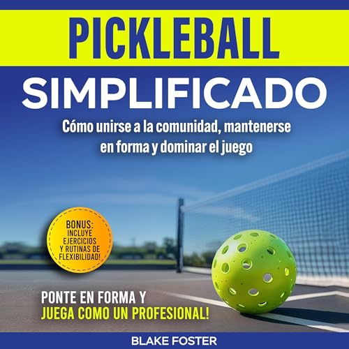 Pickleball simplificado: Cómo unirse a la comunidad, mantenerse en forma y dominar el juego [Pickleball Made Simple: How to Join the Community, Stay Fit, and Master the Game]