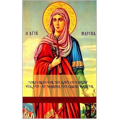 Tortured for the love of Christ Vol. VIII - St. Marina the Great Martyr