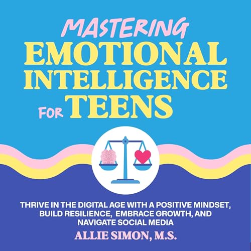 Mastering Emotional Intelligence for Teens