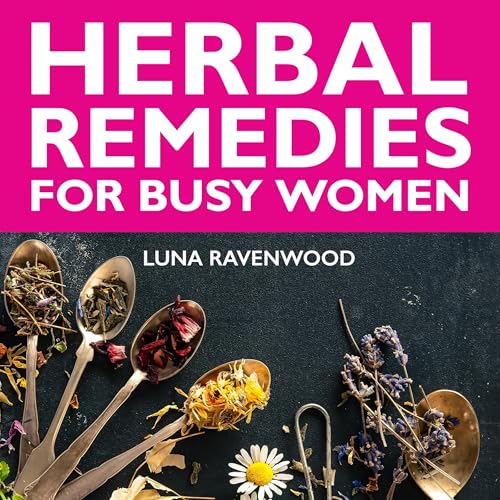 Herbal Remedies for Busy Women by Luna Ravenwood