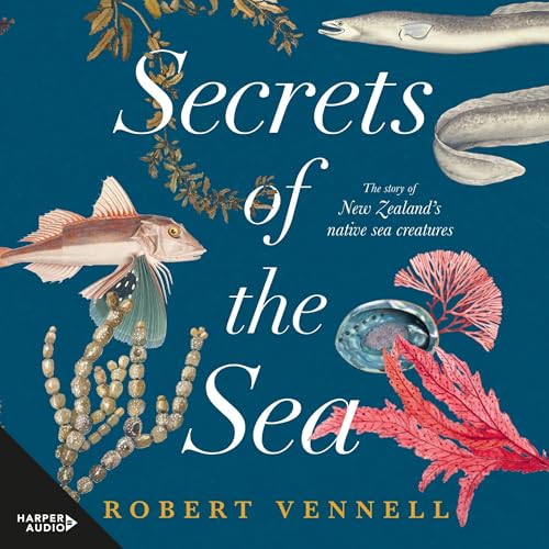 Secrets of the Sea: The story of New Zealand's native sea creatures by Robert Vennell