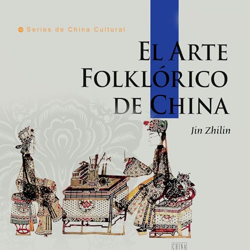 El Arte Folklórico de China (Serie de cultura china) [Chinese Folk Art (Chinese Culture Series)] by Jin Zhilin