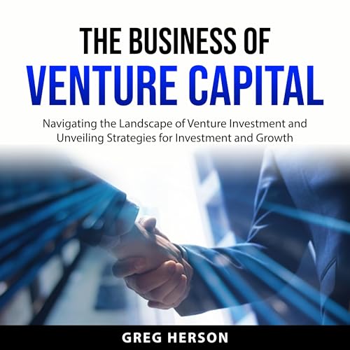 The Business of Venture Capital by Greg Herson