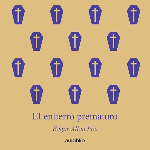 El entierro prematuro (Aubiblio Clásicos) [The Premature Burial (Aubiblio Classics)] by Edgar Allan Poe