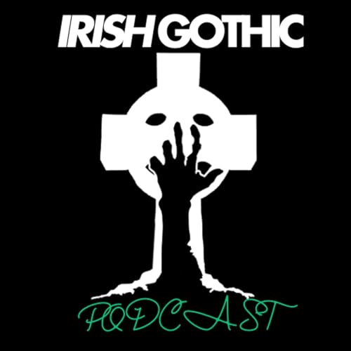 Irish Gothic Podcast by Spencer Wright & Chris Patterson