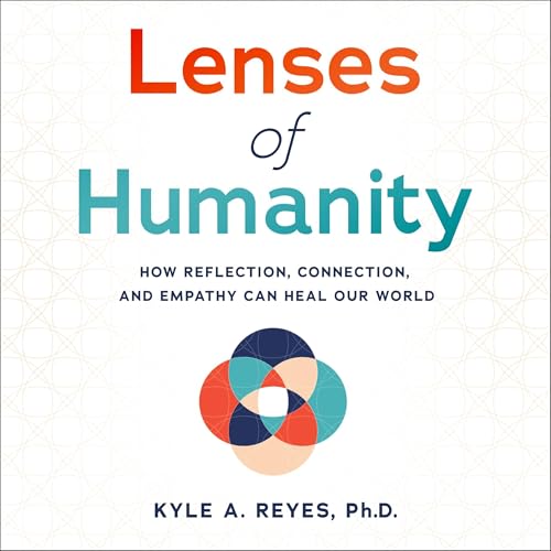 Lenses of Humanity by Kyle A. Reyes PhD
