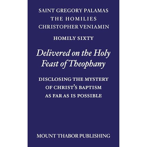 Homily Sixty "Delivered on the Holy Feast of Theophany" by St. Gregory Palamas