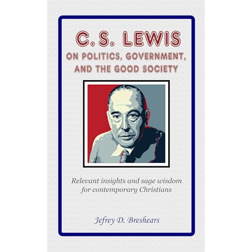C.S. Lewis on Politics, Government, and the Good Society