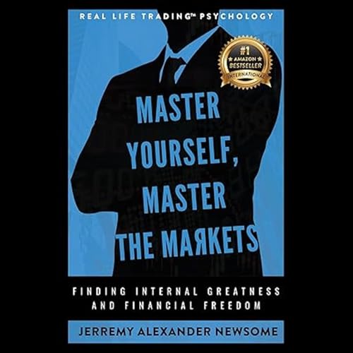 Master Yourself, Master the Markets by Jerremy Alexander Newsome