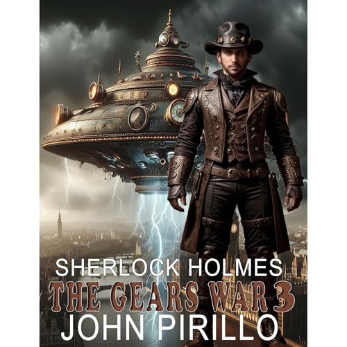 SHERLOCK HOLMES, THE GEAR WARS 3 by JOHN PIRILLO