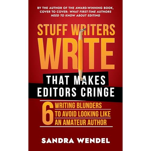 Stuff Writers Write That Makes Editors Cringe by Sandra Wendel