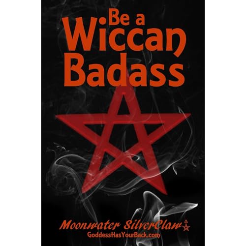 Be a Wiccan Badass by Moonwater SilverClaw