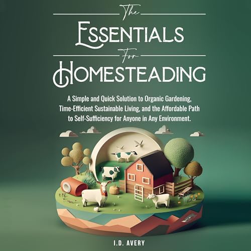 The Essentials for Homesteading