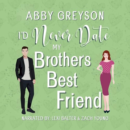 I'd Never Date My Brother's Best Friend