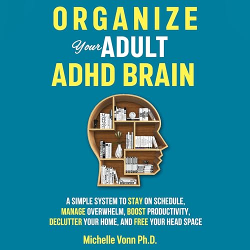 Organize Your Adult ADHD Brain