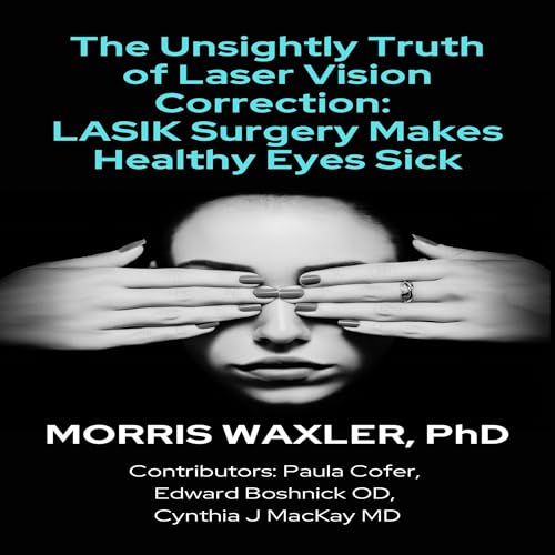 The Unsightly Truth of Laser Vision Correction, 2nd Edition