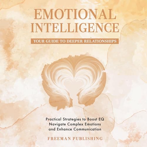 Emotional Intelligence Your Guide to Deeper Relationships