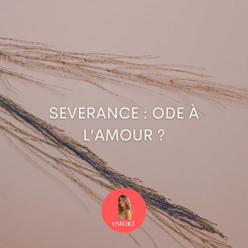 Etude de la série Severance : les messages précieux pour notre vie quotidienne by Unknown