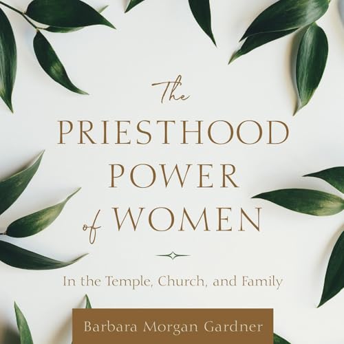 The Priesthood Power of Women by Barbara Morgan Gardner