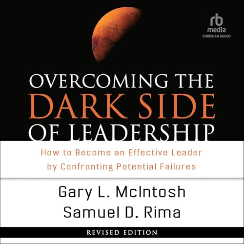 Overcoming the Dark Side of Leadership by Samuel D. Rima