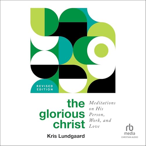 The Glorious Christ by Kris Lundgaard