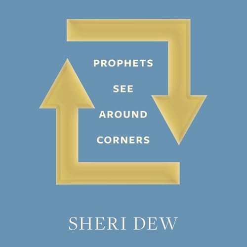 Prophets See Around Corners by Sheri Dew