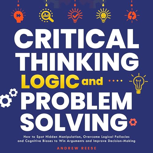 Critical Thinking, Logic and Problem Solving by Andrew Reese