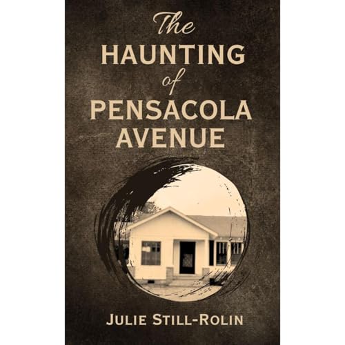 The Haunting of Pensacola Avenue by Julie Still-Rolin