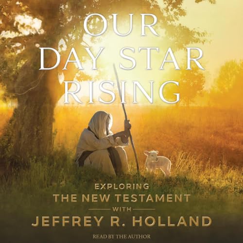 Our Day Star Rising by Jerffrey R. Holland