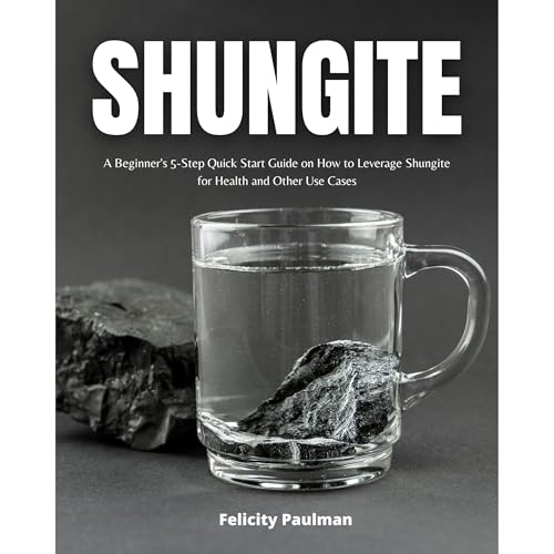 Shungite: A Beginner's 5-Step Quick Start Guide on How to Leverage Shungite for Health and Other Use Cases