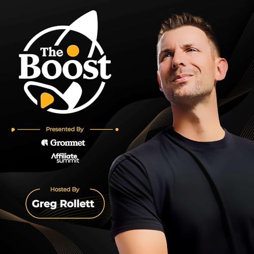The Boost with Greg Rollett by Grommet & Affiliate Summit