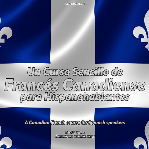 Un Curso Sencillo de Francés Canadiense para Hispanohablantes [A Simple Canadian French Course for Spanish Speakers]