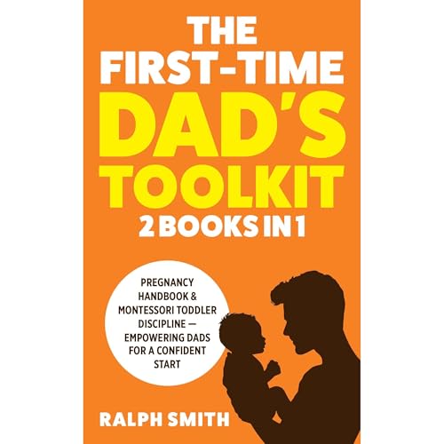 The First-Time Dad's Toolkit by Ralph Smith
