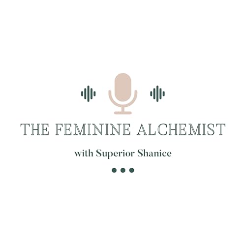 The Feminine Alchemist by Superior Shanice