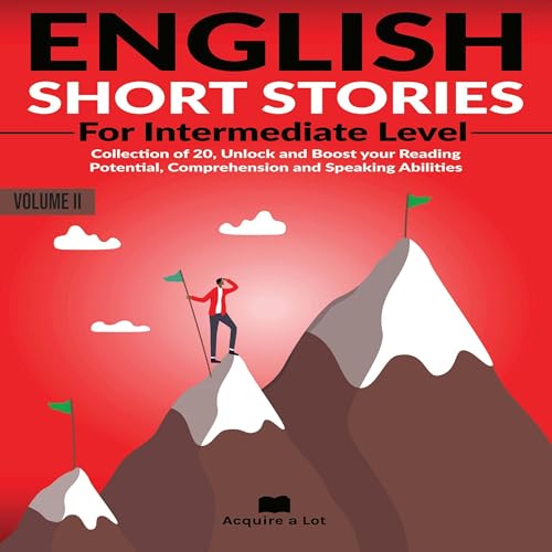 English Short Stories for Intermediate Level: Collection of 20, Unlock and Boost Your Reading Potential, Comprehension and Speaking Abilities
