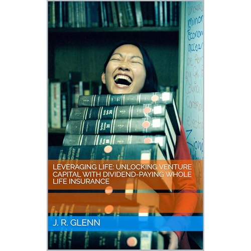 Leveraging Life: Unlocking Venture Capital with Dividend-Paying Whole Life Insurance