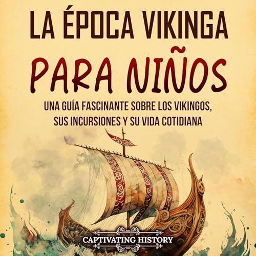 La época vikinga para niños [The Viking Age for Children] by Captivating History